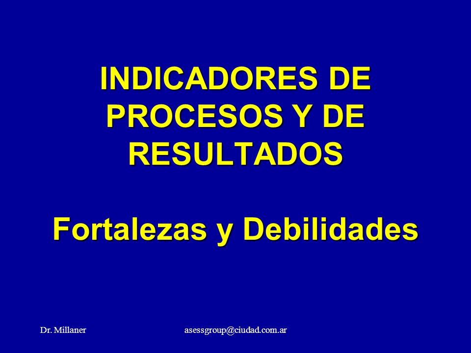 INDICADORES DE PROCESOS Y DE RESULTADOS Fortalezas y Debilidades
