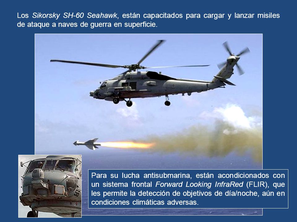 Los Sikorsky SH-60 Seahawk, están capacitados para cargar y lanzar misiles de ataque a naves de guerra en superficie.
