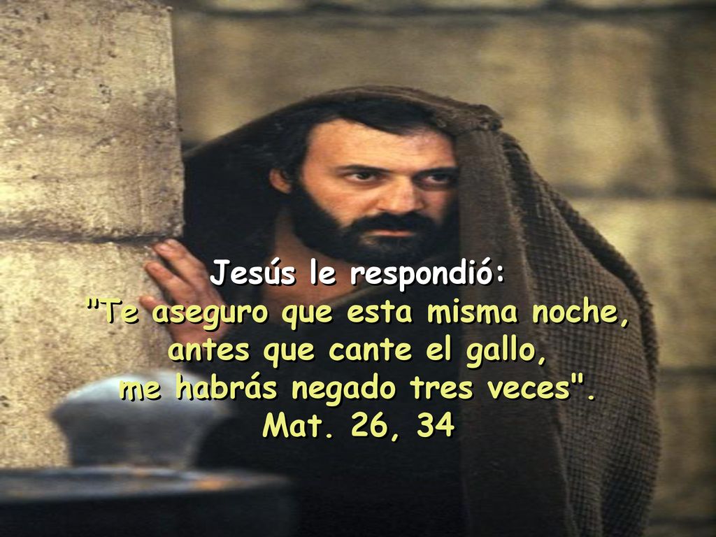 Te aseguro que esta misma noche, antes que cante el gallo,