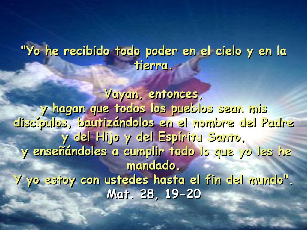 Yo he recibido todo poder en el cielo y en la tierra.