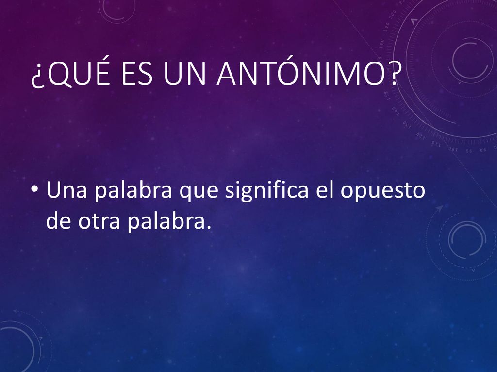 ¿Qué es un antónimo Una palabra que significa el opuesto de otra palabra.