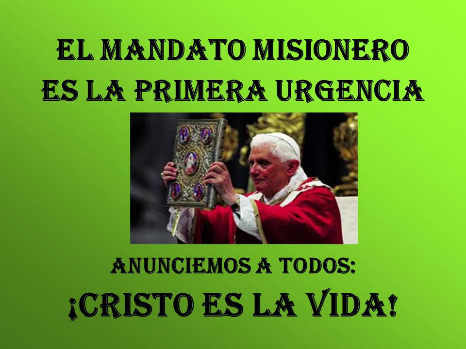 ¡CRISTO ES LA VIDA! EL MANDATO MISIONERO ES LA PRIMERA URGENCIA