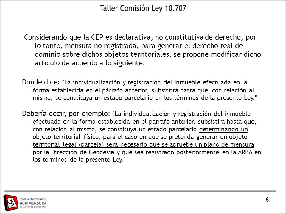 Considerando que la CEP es declarativa, no constitutiva de derecho, por lo tanto, mensura no registrada, para generar el derecho real de dominio sobre dichos objetos territoriales, se propone modificar dicho artículo de acuerdo a lo siguiente: