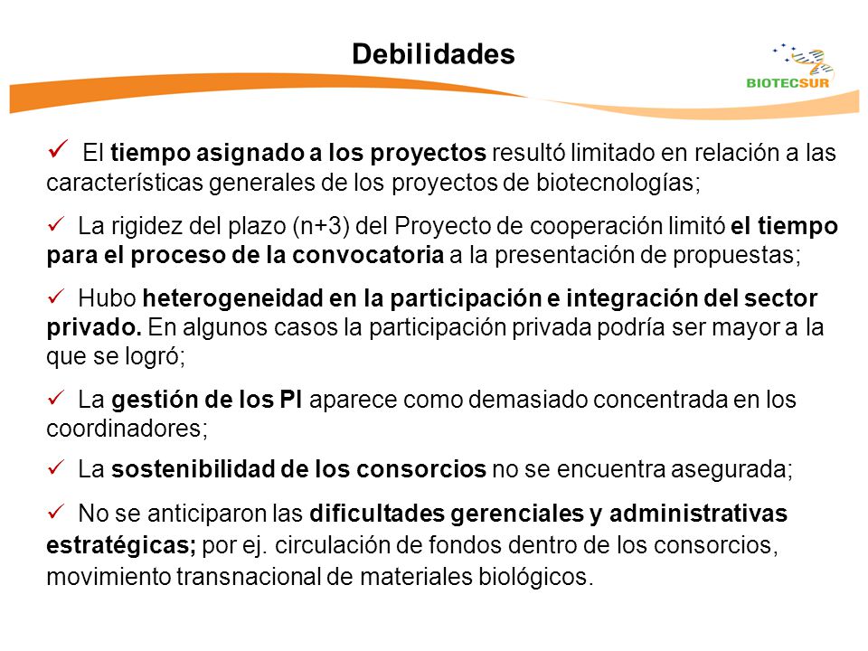 Debilidades El tiempo asignado a los proyectos resultó limitado en relación a las características generales de los proyectos de biotecnologías;
