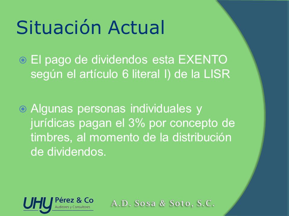 Situación Actual El pago de dividendos esta EXENTO según el artículo 6 literal l) de la LISR.
