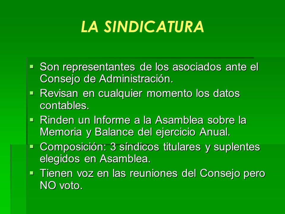 LA SINDICATURA Son representantes de los asociados ante el Consejo de Administración. Revisan en cualquier momento los datos contables.