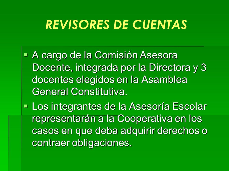 REVISORES DE CUENTAS A cargo de la Comisión Asesora Docente, integrada por la Directora y 3 docentes elegidos en la Asamblea General Constitutiva.