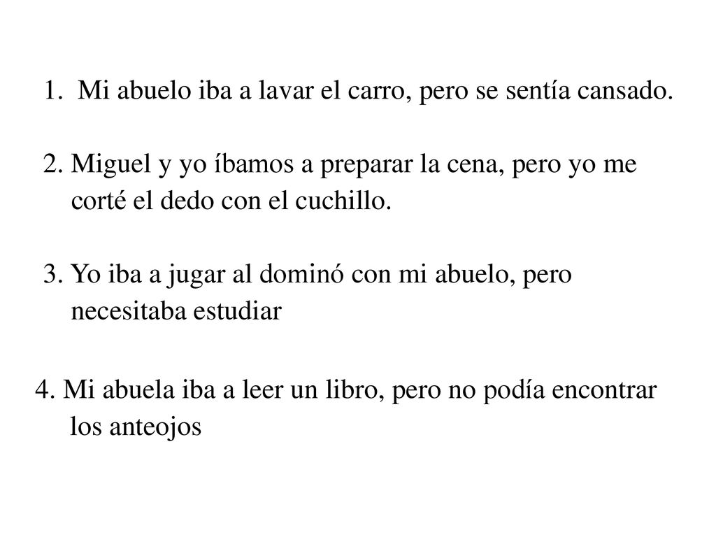 1. Mi abuelo iba a lavar el carro, pero se sentía cansado.