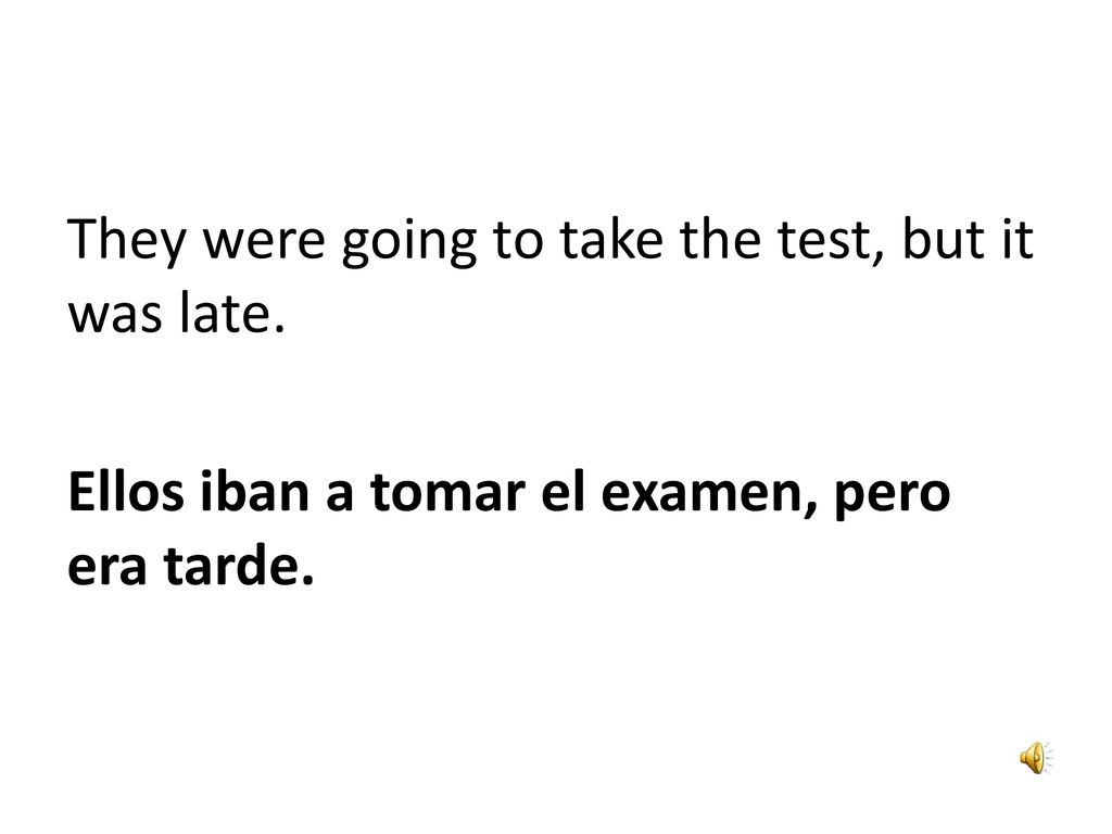 They were going to take the test, but it was late