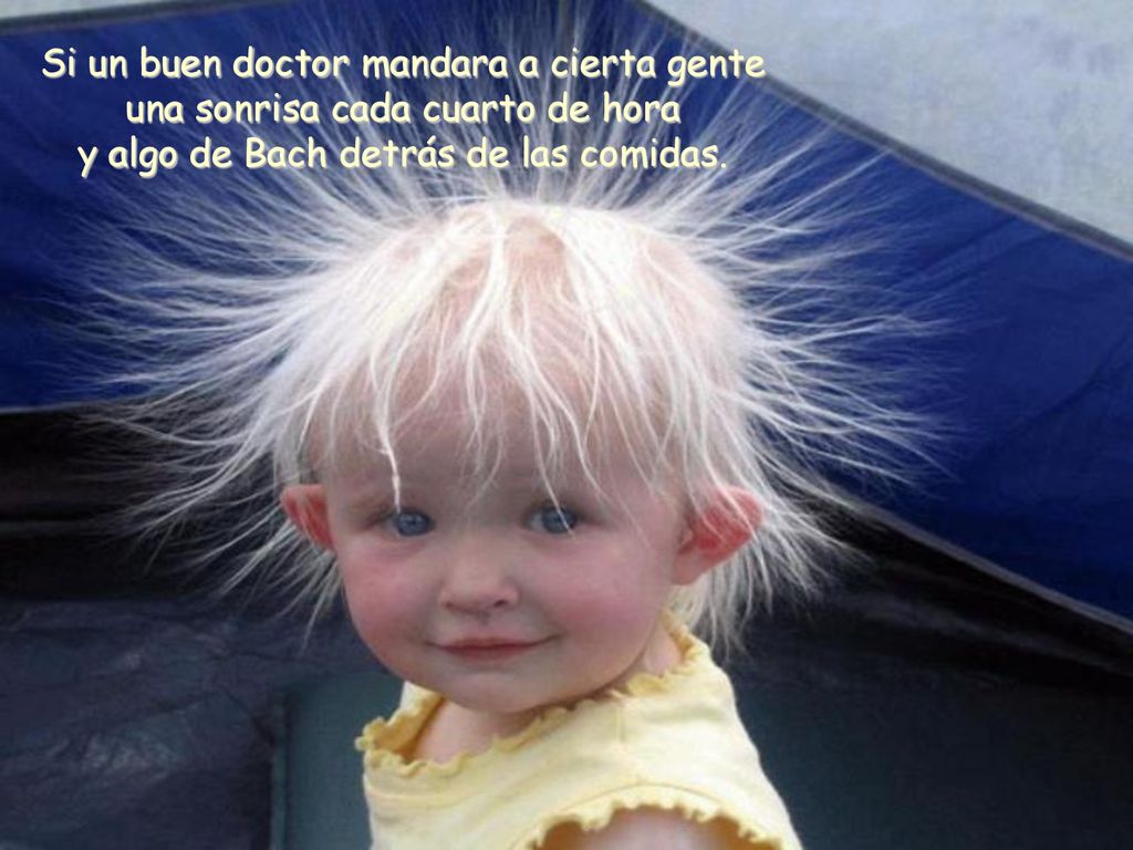 Si un buen doctor mandara a cierta gente una sonrisa cada cuarto de hora y algo de Bach detrás de las comidas.