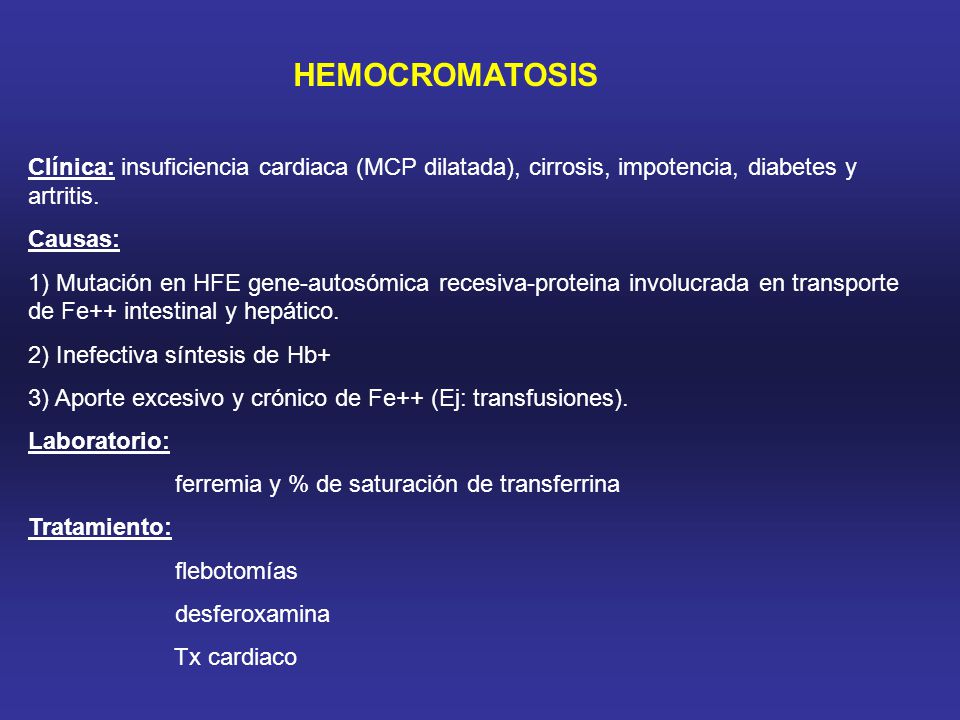 HEMOCROMATOSIS Clínica: insuficiencia cardiaca (MCP dilatada), cirrosis, impotencia, diabetes y artritis.