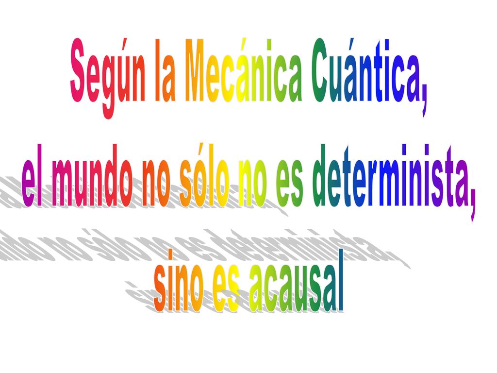 Según la Mecánica Cuántica, el mundo no sólo no es determinista,