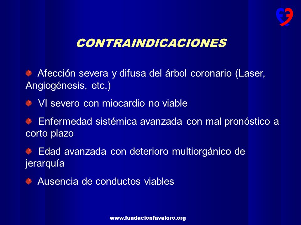 CONTRAINDICACIONES Afección severa y difusa del árbol coronario (Laser, Angiogénesis, etc.) VI severo con miocardio no viable.