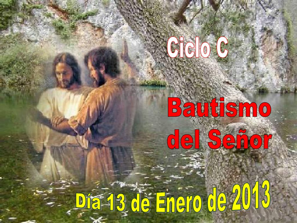 Ciclo C Bautismo del Señor Día 13 de Enero de 2013