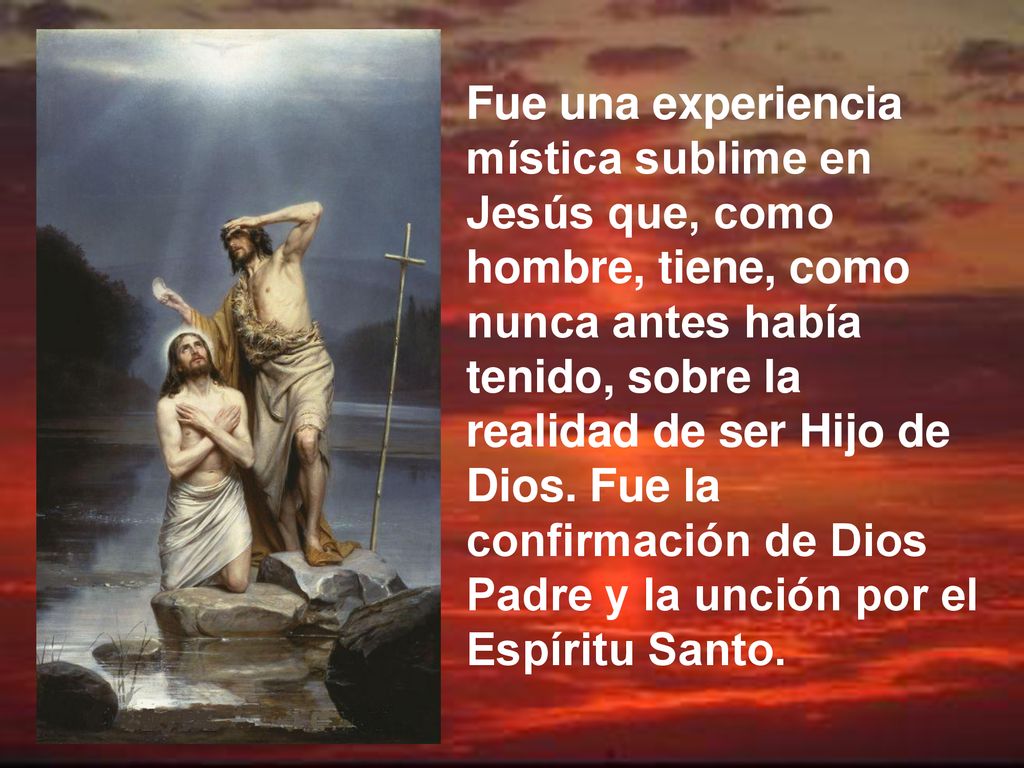 Fue una experiencia mística sublime en Jesús que, como hombre, tiene, como nunca antes había tenido, sobre la realidad de ser Hijo de Dios.
