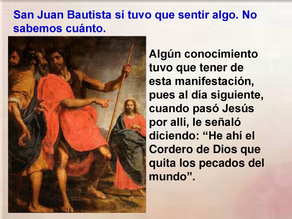 San Juan Bautista sí tuvo que sentir algo. No sabemos cuánto.