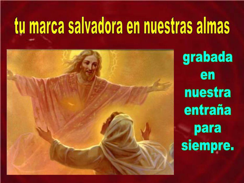 tu marca salvadora en nuestras almas