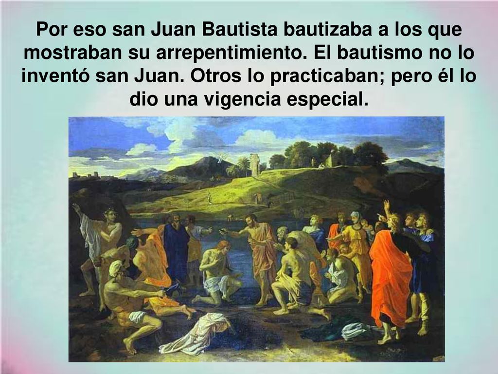 Por eso san Juan Bautista bautizaba a los que mostraban su arrepentimiento.