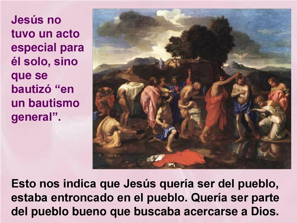 Jesús no tuvo un acto especial para él solo, sino que se bautizó en un bautismo general .