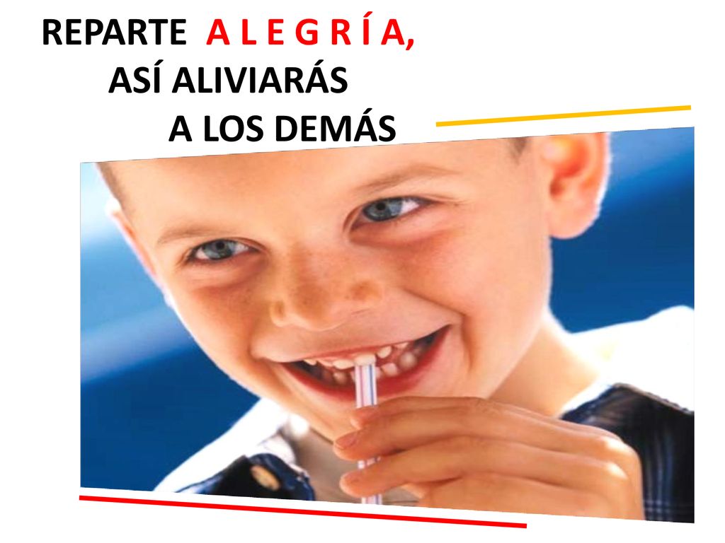 REPARTE A L E G R Í A, ASÍ ALIVIARÁS A LOS DEMÁS