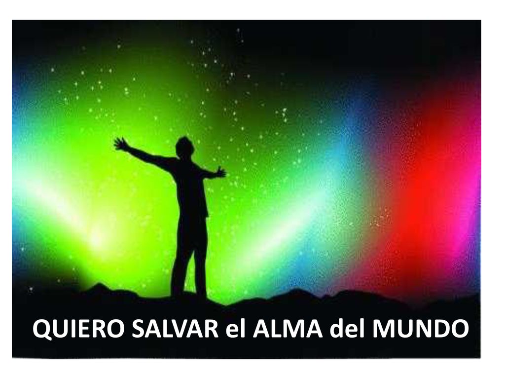 QUIERO SALVAR el ALMA del MUNDO