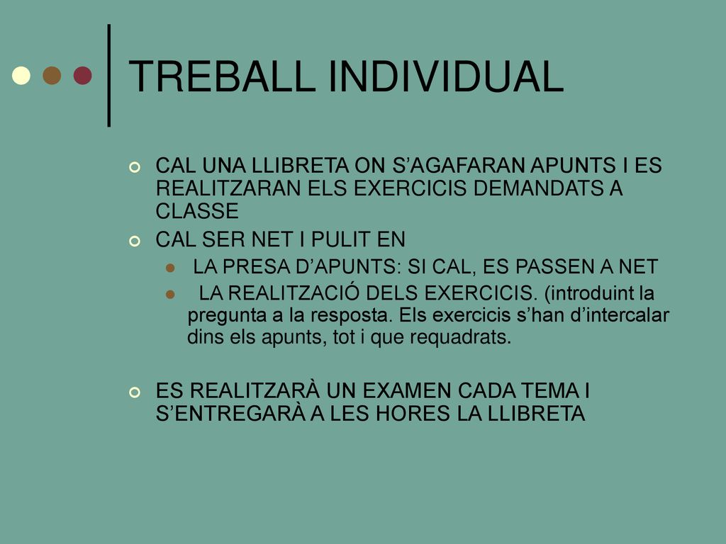TREBALL INDIVIDUAL CAL UNA LLIBRETA ON S’AGAFARAN APUNTS I ES REALITZARAN ELS EXERCICIS DEMANDATS A CLASSE.