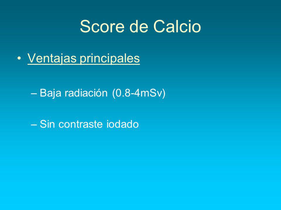 Score de Calcio Ventajas principales Baja radiación (0.8-4mSv)