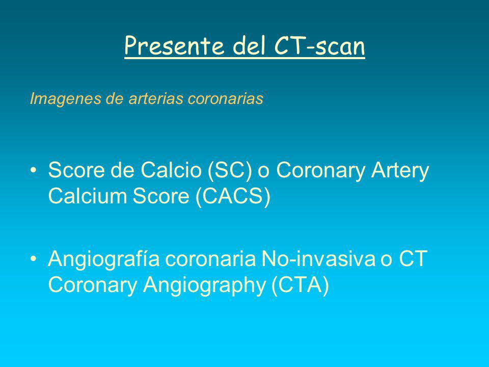 Presente del CT-scan Imagenes de arterias coronarias. Score de Calcio (SC) o Coronary Artery Calcium Score (CACS)