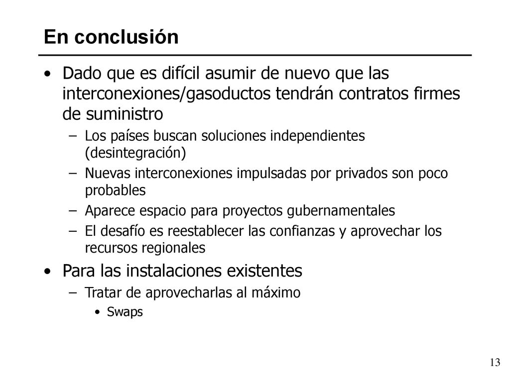 En conclusión Dado que es difícil asumir de nuevo que las interconexiones/gasoductos tendrán contratos firmes de suministro.