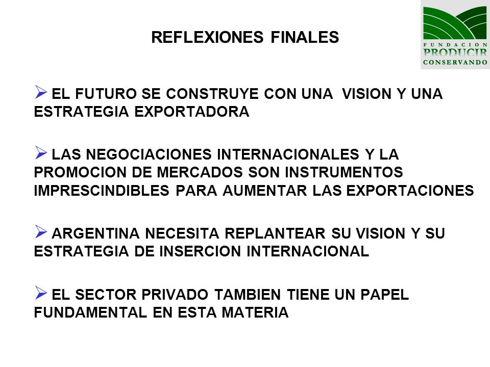 REFLEXIONES FINALES EL FUTURO SE CONSTRUYE CON UNA VISION Y UNA ESTRATEGIA EXPORTADORA.