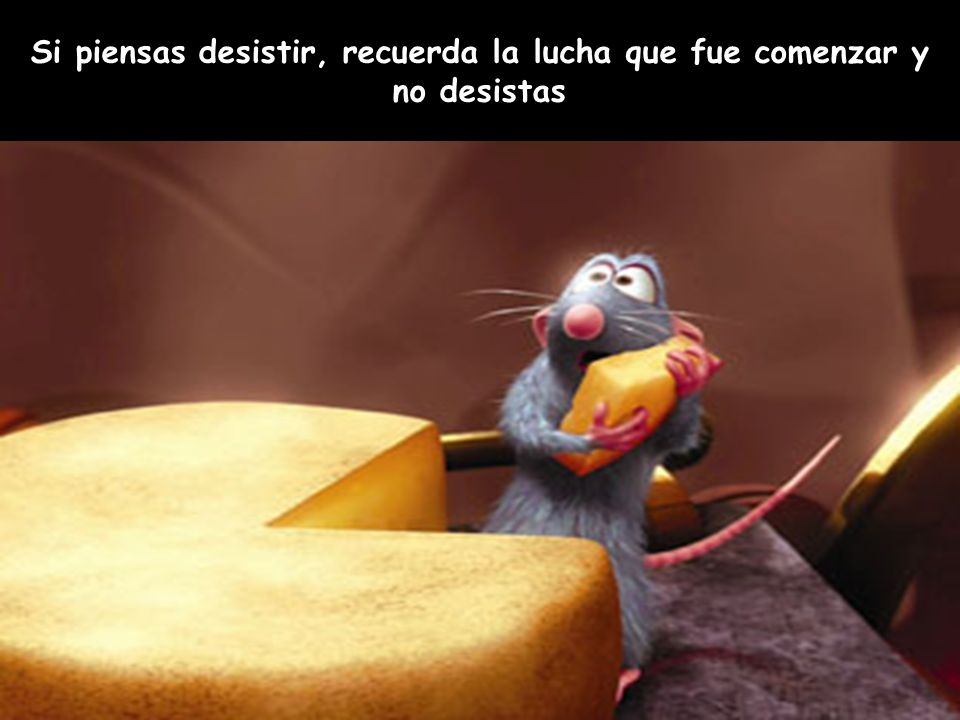 Si piensas desistir, recuerda la lucha que fue comenzar y
