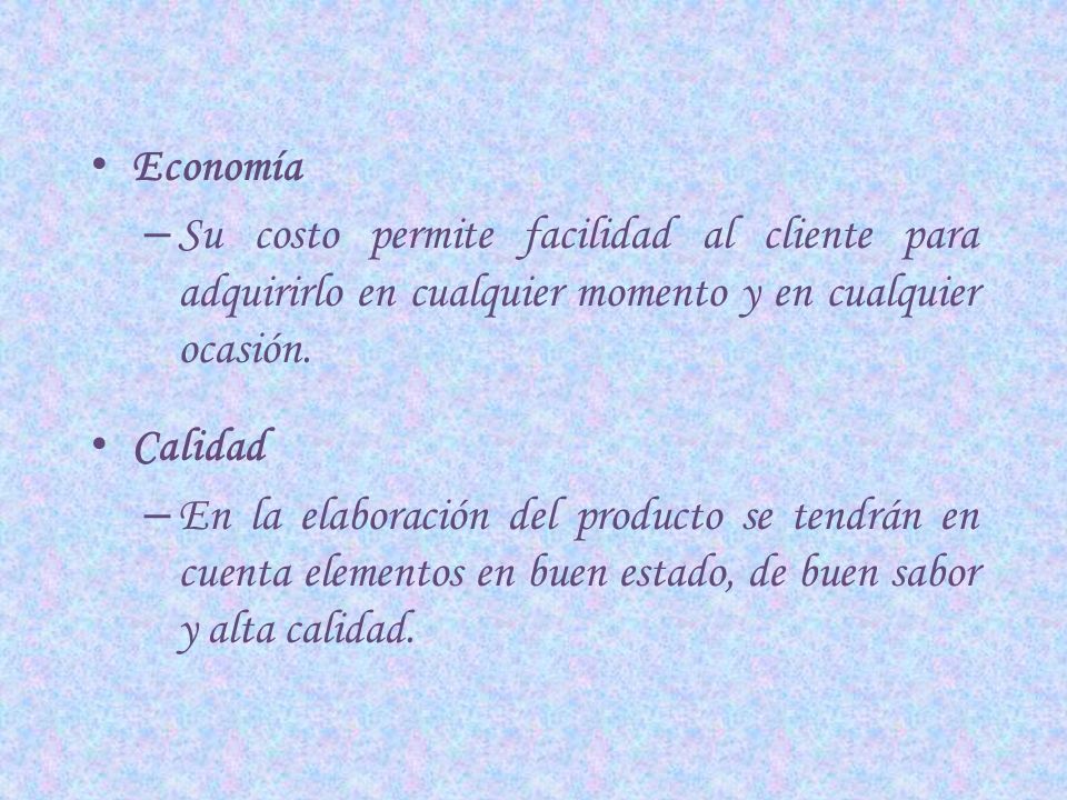 Economía Su costo permite facilidad al cliente para adquirirlo en cualquier momento y en cualquier ocasión.
