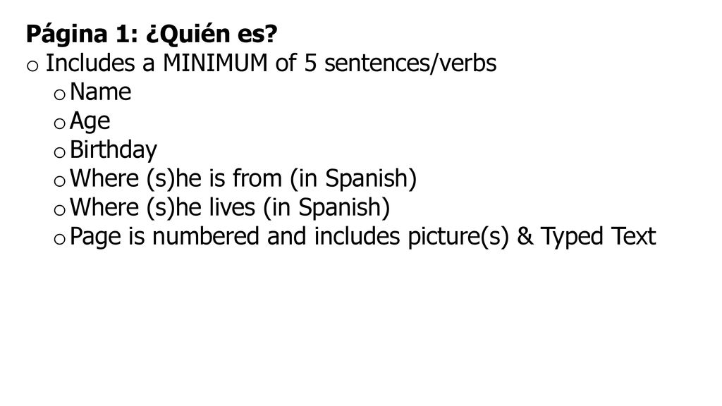 Página 1: ¿Quién es Includes a MINIMUM of 5 sentences/verbs. Name. Age. Birthday. Where (s)he is from (in Spanish)