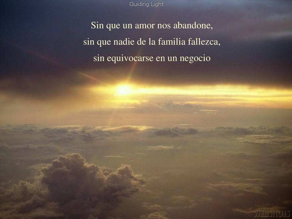 Sin que un amor nos abandone, sin que nadie de la familia fallezca,