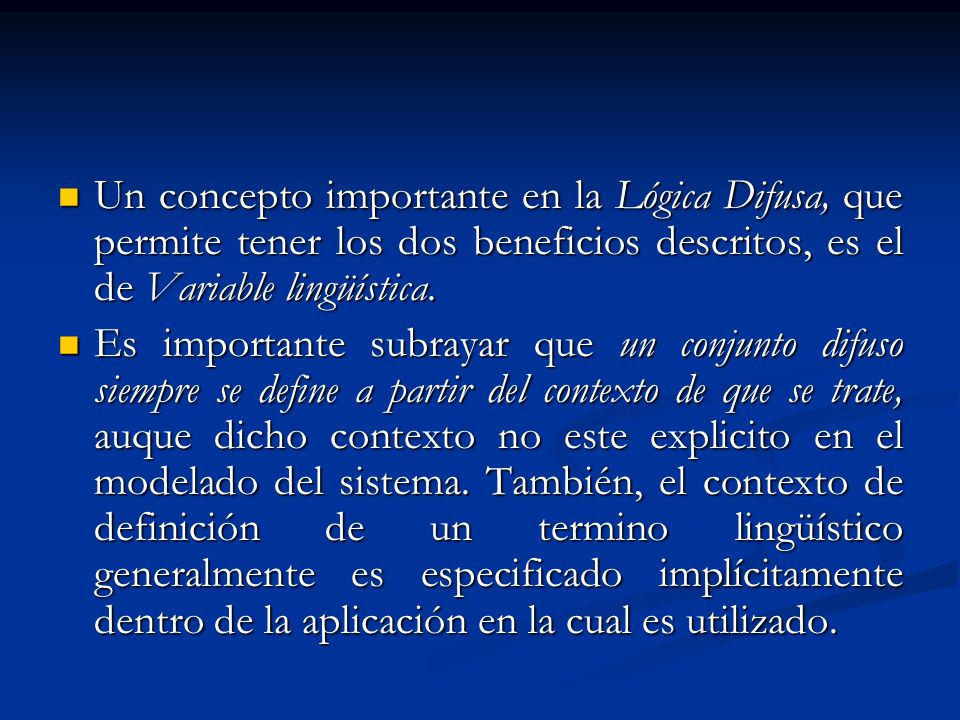 Un concepto importante en la Lógica Difusa, que permite tener los dos beneficios descritos, es el de Variable lingüística.