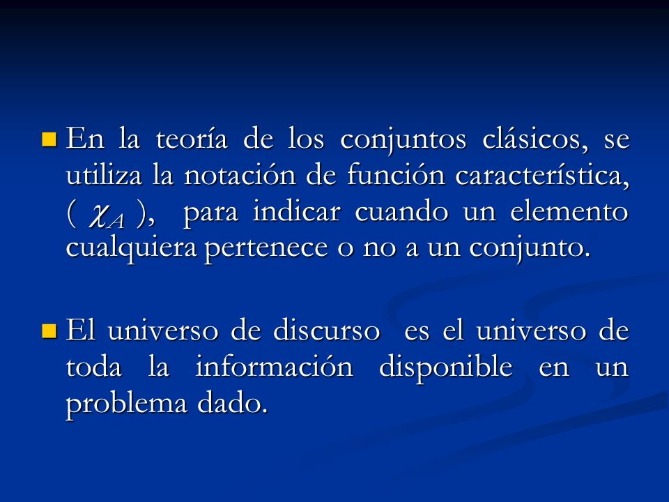 En la teoría de los conjuntos clásicos, se utiliza la notación de función característica, ( A ), para indicar cuando un elemento cualquiera pertenece o no a un conjunto.
