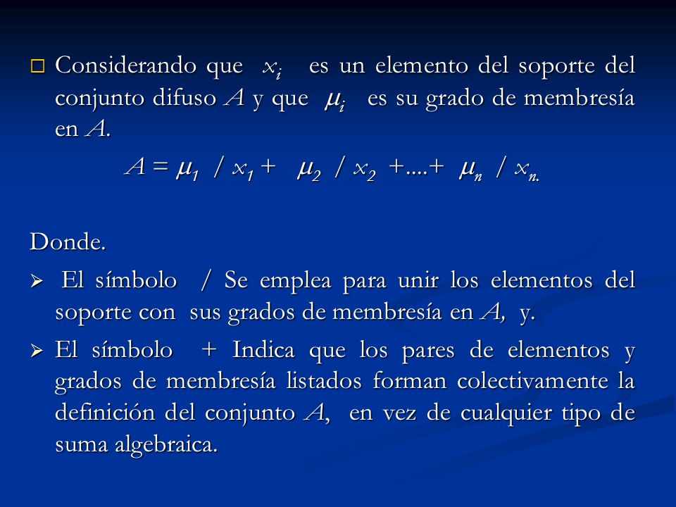 Considerando que xi es un elemento del soporte del conjunto difuso A y que i es su grado de membresía en A.