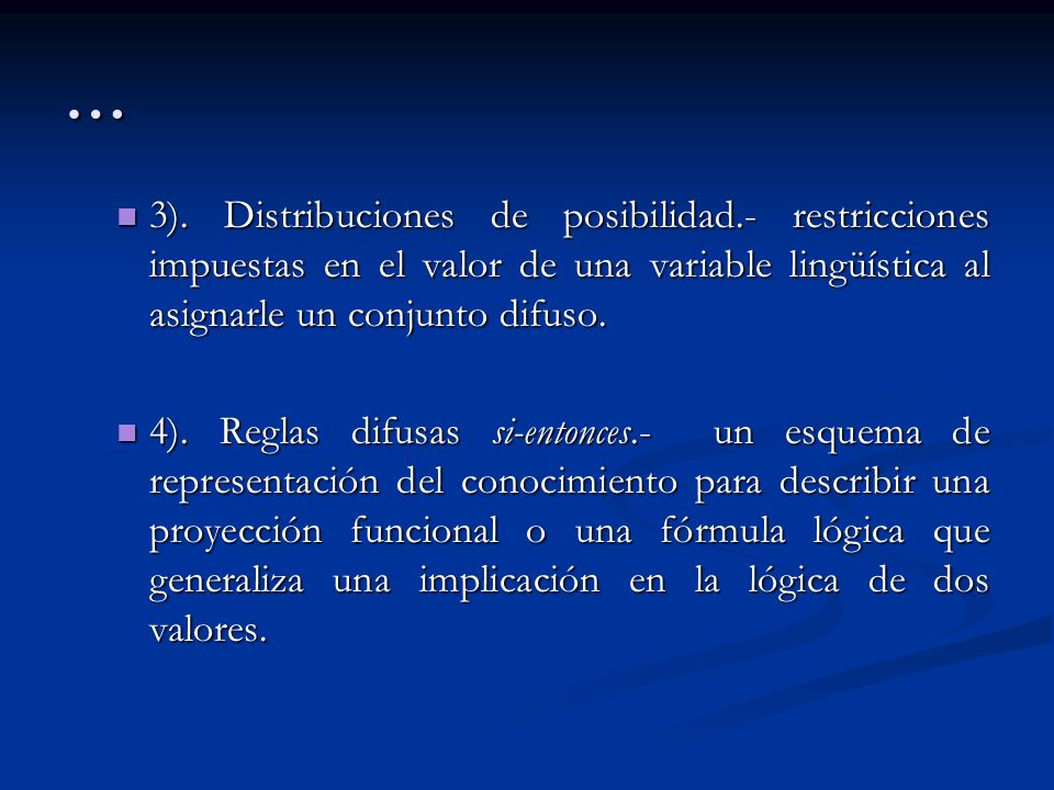 … 3). Distribuciones de posibilidad.- restricciones impuestas en el valor de una variable lingüística al asignarle un conjunto difuso.