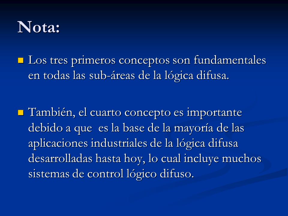 Nota: Los tres primeros conceptos son fundamentales en todas las sub-áreas de la lógica difusa.