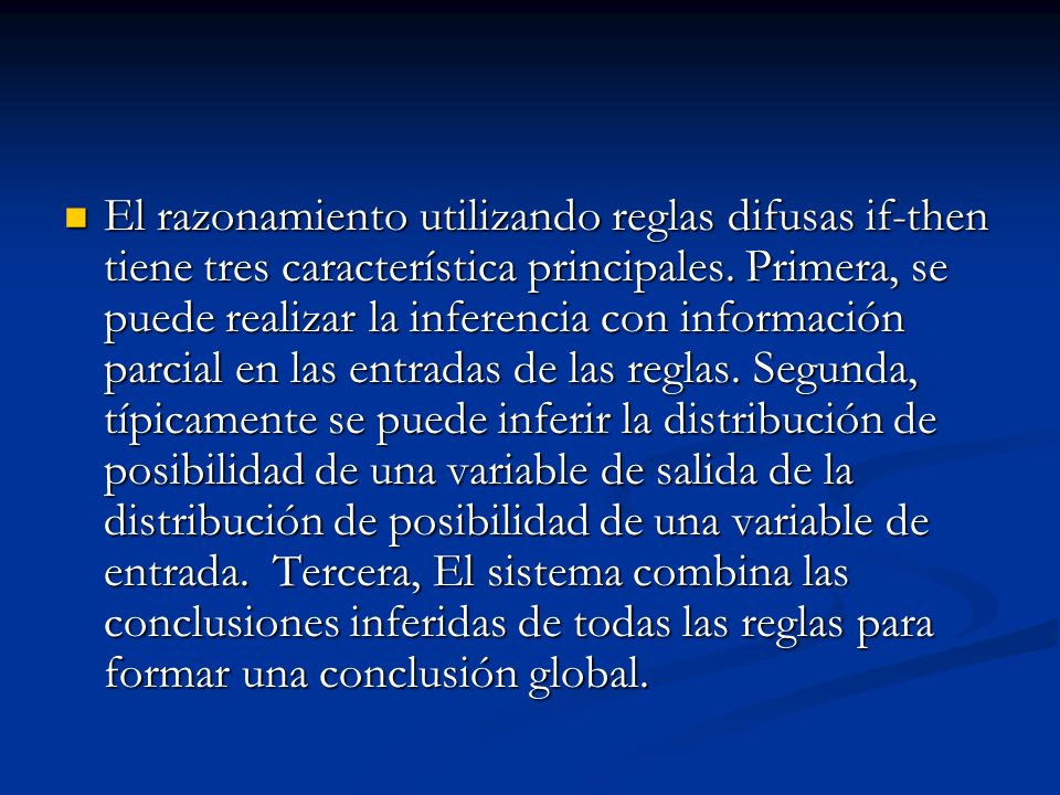 El razonamiento utilizando reglas difusas if-then tiene tres característica principales.