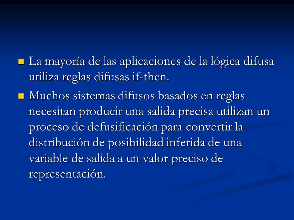 La mayoría de las aplicaciones de la lógica difusa utiliza reglas difusas if-then.