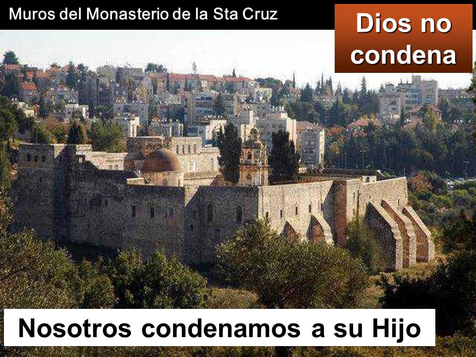 Muros del Monasterio de la Sta Cruz Nosotros condenamos a su Hijo