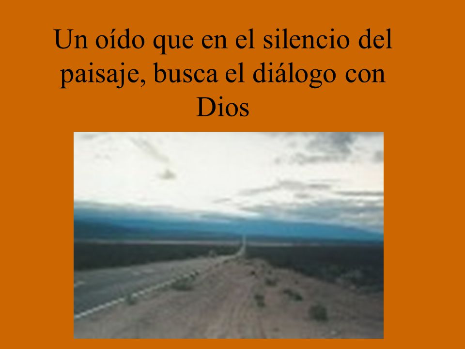 Un oído que en el silencio del paisaje, busca el diálogo con Dios