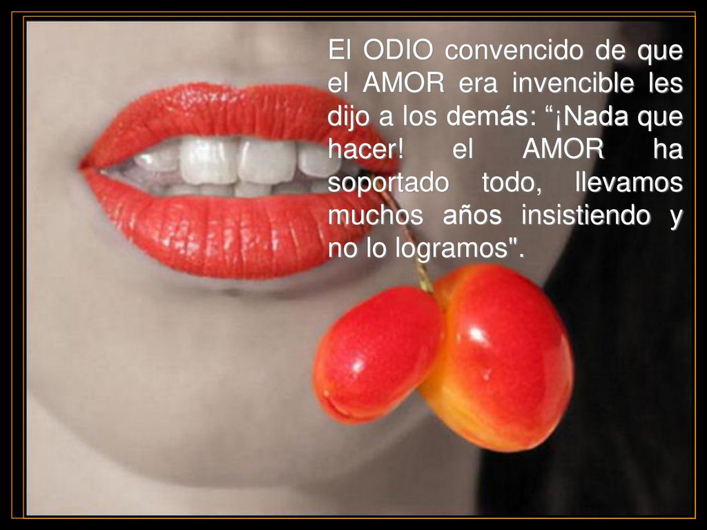 El ODIO convencido de que el AMOR era invencible les dijo a los demás: ¡Nada que hacer.