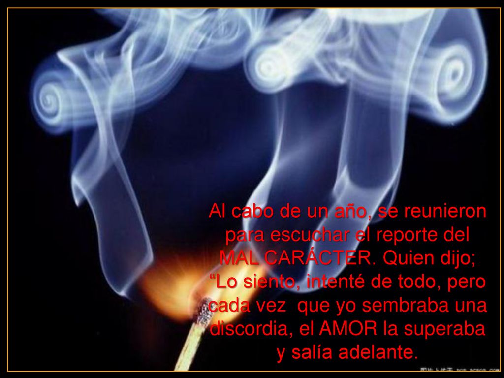 Al cabo de un año, se reunieron para escuchar el reporte del MAL CARÁCTER. Quien dijo;