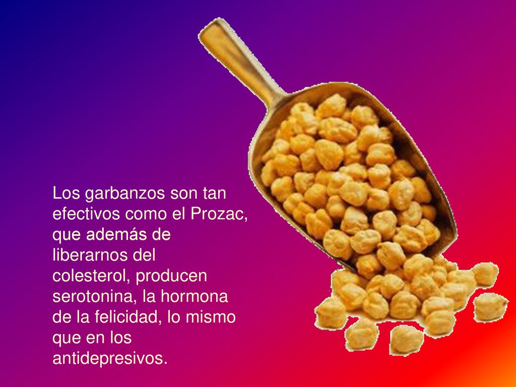 Los garbanzos son tan efectivos como el Prozac, que además de liberarnos del colesterol, producen serotonina, la hormona de la felicidad, lo mismo que en los antidepresivos.