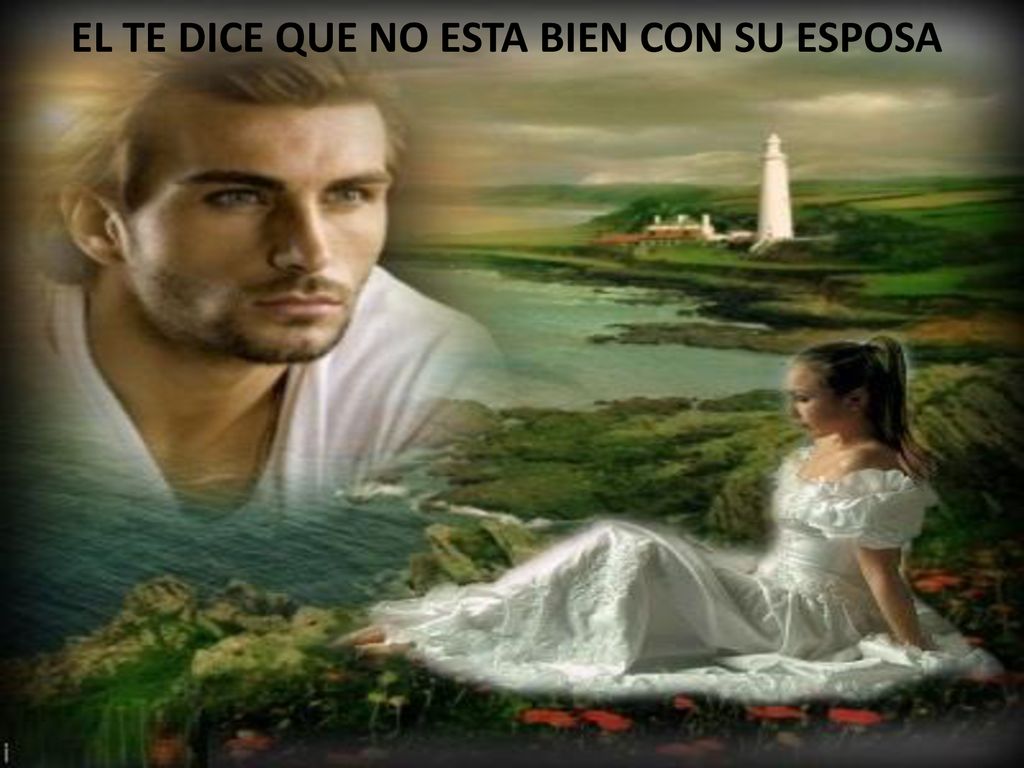EL TE DICE QUE NO ESTA BIEN CON SU ESPOSA