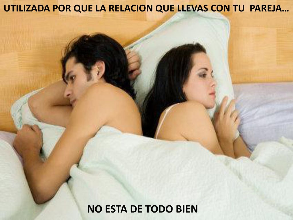 UTILIZADA POR QUE LA RELACION QUE LLEVAS CON TU PAREJA…