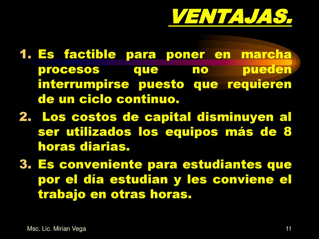 VENTAJAS. Es factible para poner en marcha procesos que no pueden interrumpirse puesto que requieren de un ciclo continuo.