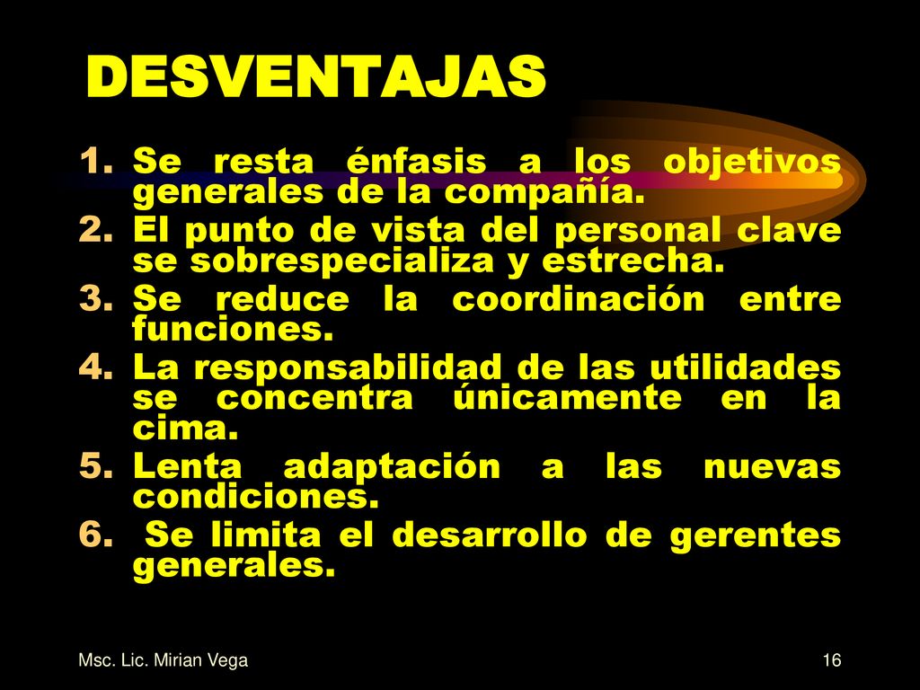 DESVENTAJAS Se resta énfasis a los objetivos generales de la compañía.